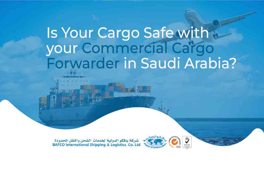 Is Your Cargo Safe with your Commercial Cargo Forwarder in Saudi Arabia?￼