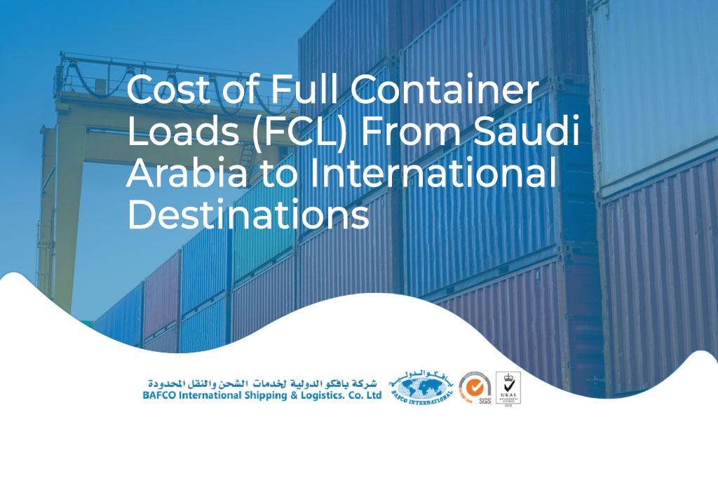 Cost of Full Container Loads (FCL) From Saudi Arabia to International Destinations